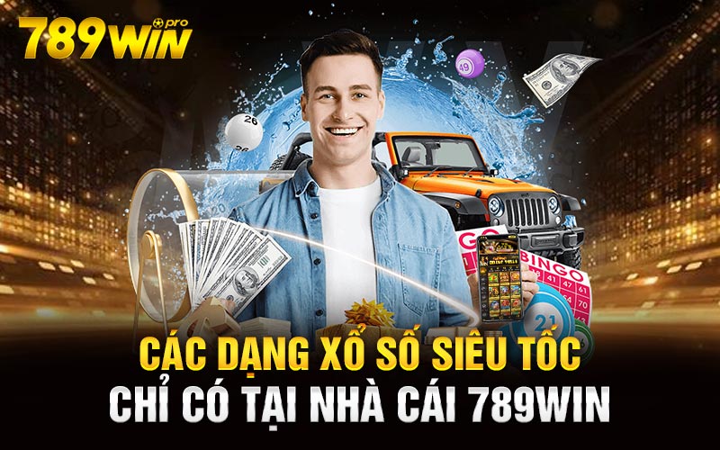 Các dạng xổ số siêu tốc chỉ có tại nhà cái 789Win