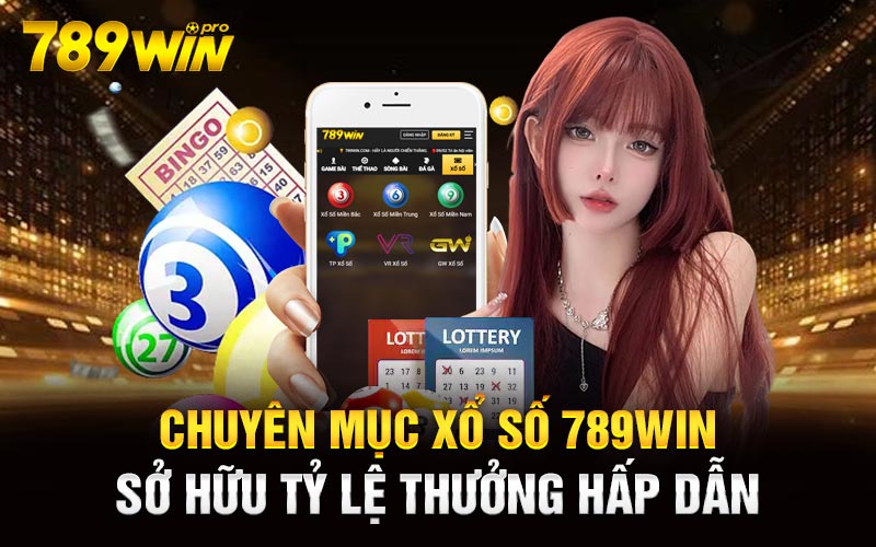 Chuyên mục xổ số 789Win sở hữu tỷ lệ thưởng hấp dẫn