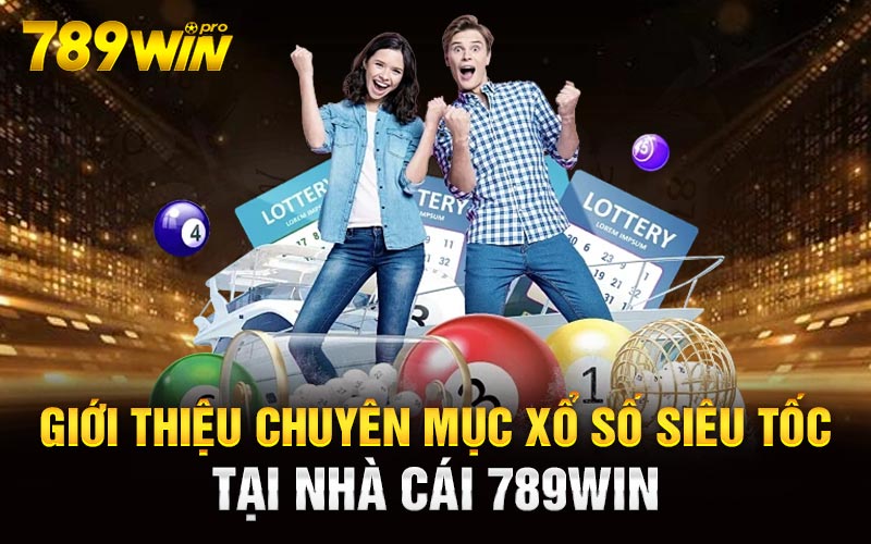 Giới thiệu chuyên mục xổ số siêu tốc tại nhà cái 789Win