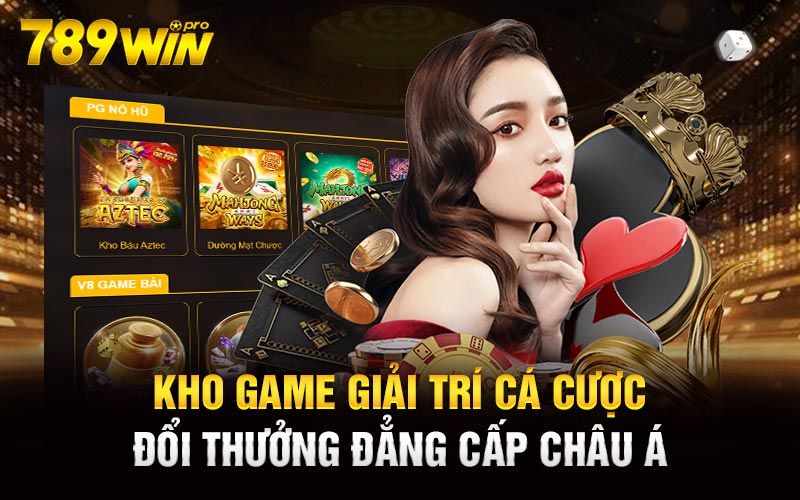 Kho game giải trí cá cược đổi thưởng đẳng cấp Châu Á 