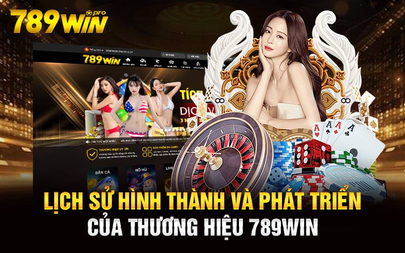 Lịch sử hình thành và phát triển của thương hiệu 789Win