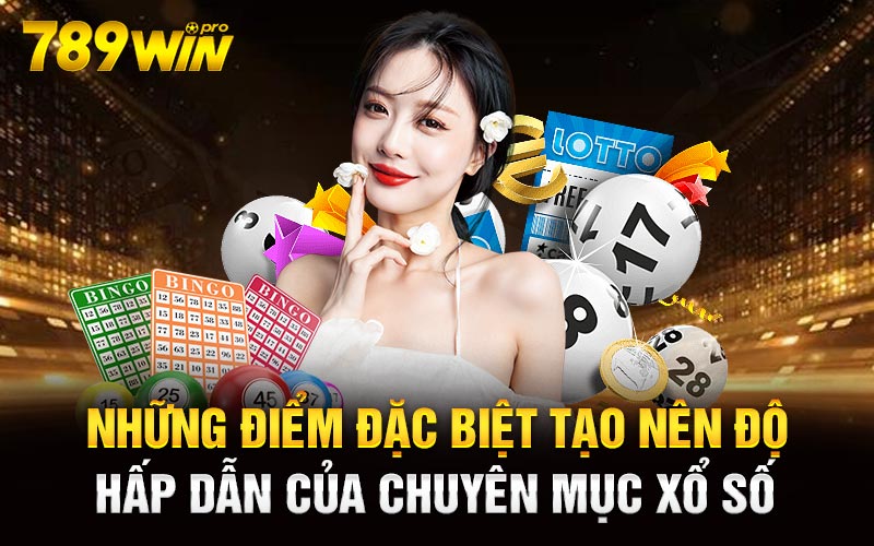 Những điểm đặc biệt tạo nên độ hấp dẫn của chuyên mục xổ số