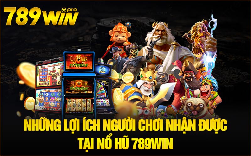 Những lợi ích người chơi nhận được tại Nổ hũ 789Win