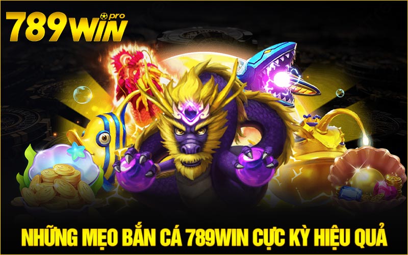 Những mẹo bắn cá 789win cực kỳ hiệu quả