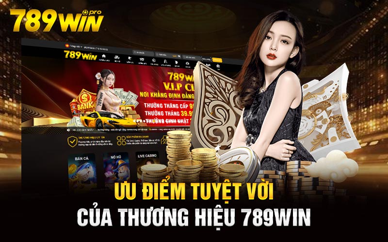 Ưu điểm tuyệt vời của thương hiệu 789Win