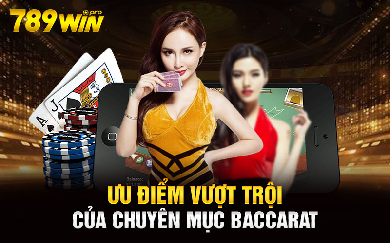 Ưu điểm vượt trội của chuyên mục Baccarat