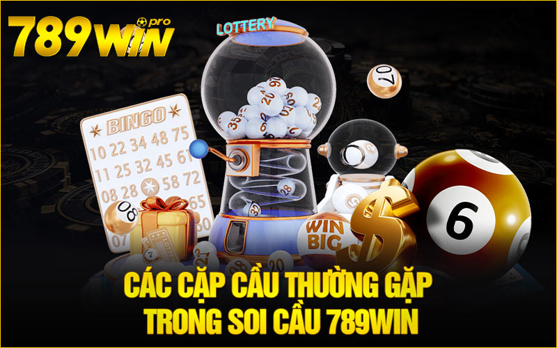 Các cặp cầu thường gặp trong soi cầu 789win