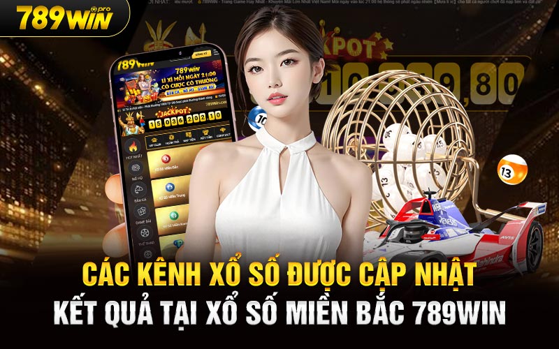 Các kênh xổ số được cập nhật kết quả tại Xổ Số Miền Bắc 789Win