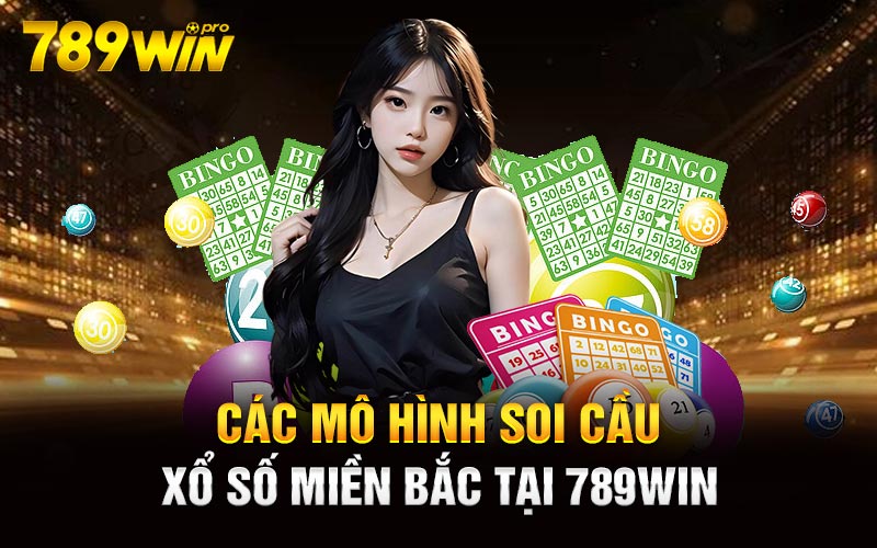 Các mô hình soi cầu xổ số miền Bắc tại 789win