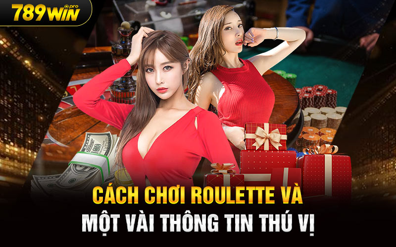 Cách Chơi Roulette Và Một Vài Thông Tin Thú Vị