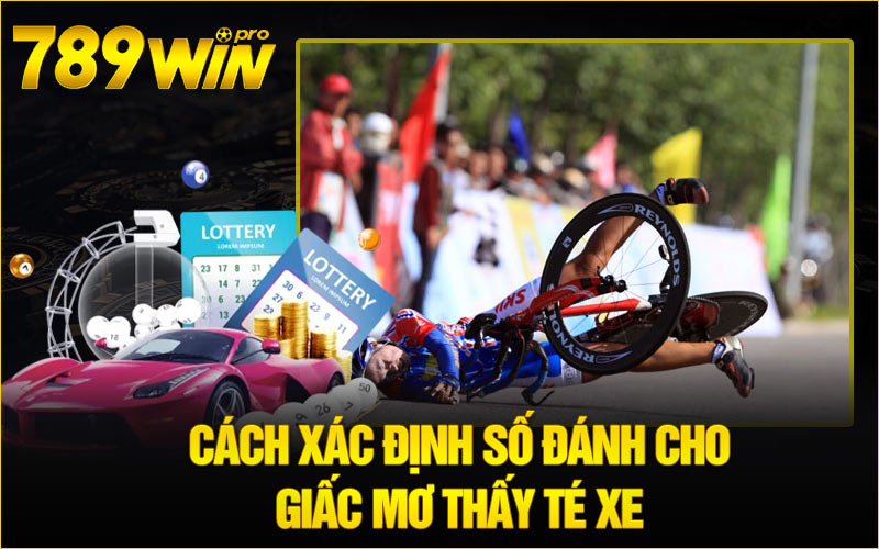 Cách xác định số đánh cho giấc mơ thấy té xe