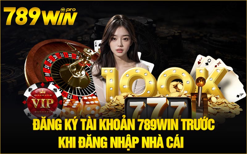 Đăng ký tài khoản 789Win trước khi đăng nhập nhà cái