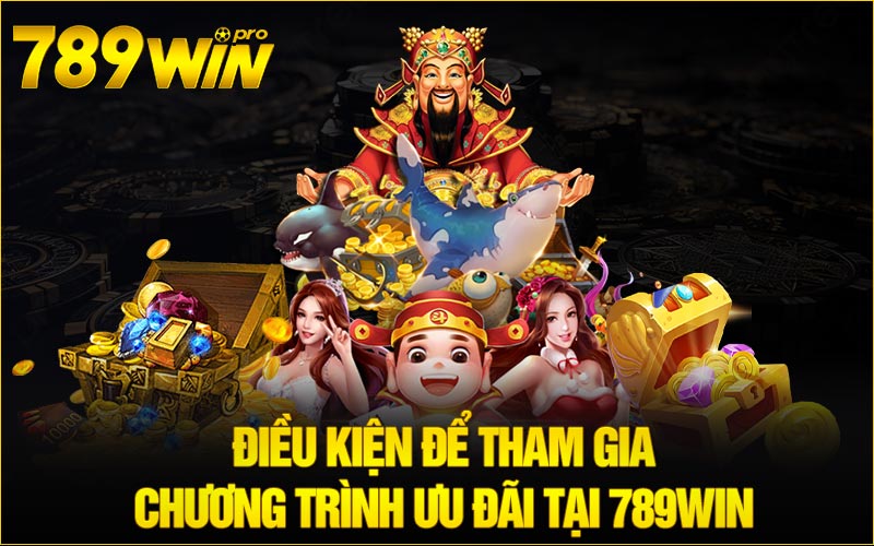 Điều kiện để tham gia chương trình ưu đãi tại 789win