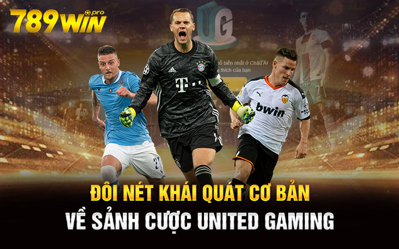 Đôi nét khái quát cơ bản về sảnh cược United Gaming