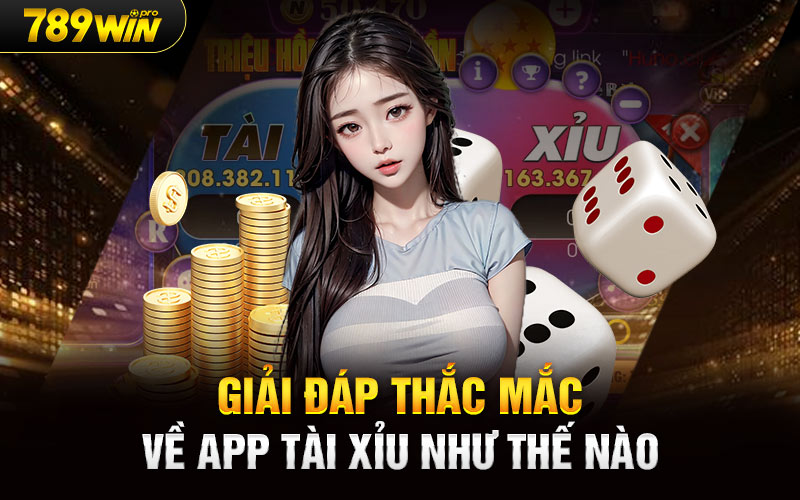 Giải đáp thắc mắc về app tài xỉu như thế nào