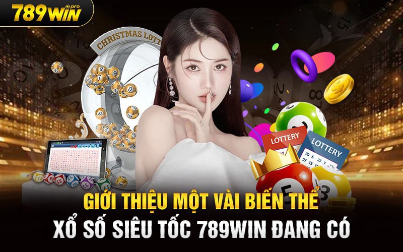 Giới thiệu một vài biến thể Xổ Số Siêu Tốc 789Win đang có