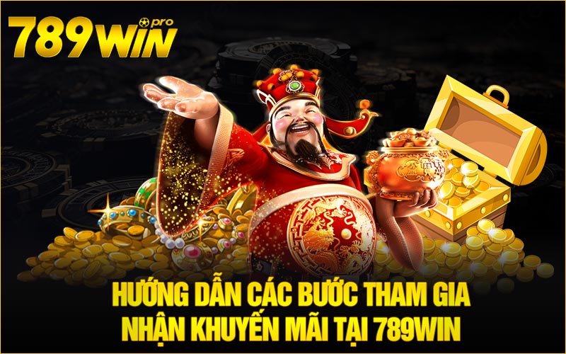 Hướng dẫn các bước tham gia nhận khuyến mãi tại 789win