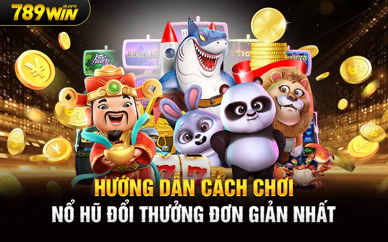 Hướng dẫn cách chơi Nổ hũ đổi thưởng đơn giản nhất