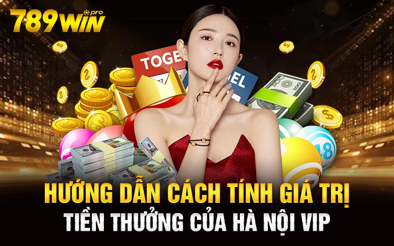 Hướng dẫn cách tính giá trị tiền thưởng của Hà Nội Vip