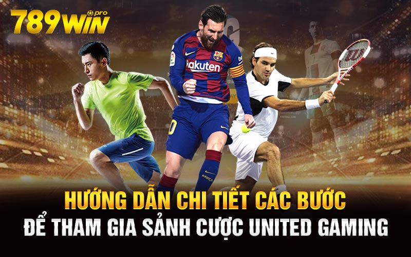 Hướng dẫn chi tiết các bước để tham gia sảnh cược United Gaming