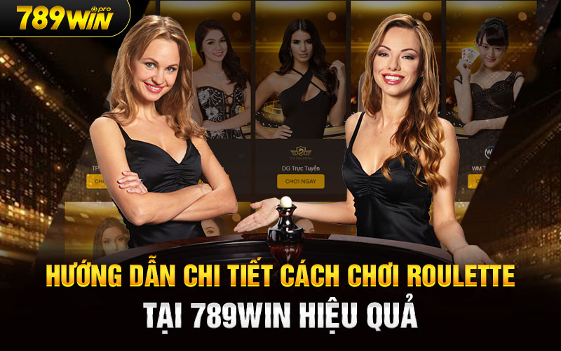 Hướng dẫn chi tiết cách chơi Roulette tại 789win hiệu quả 