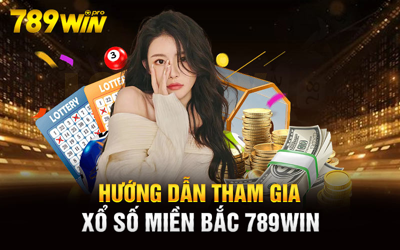 Hướng dẫn tham gia xổ số miền Bắc 789win