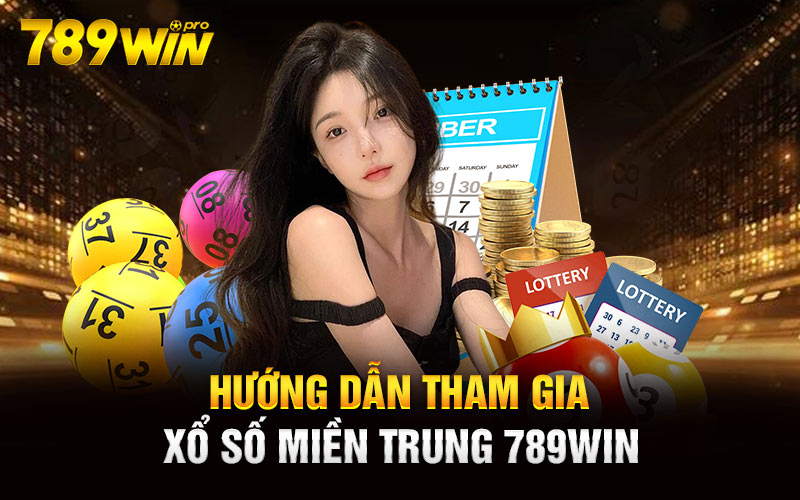 Hướng dẫn tham gia xổ số miền Trung 789win