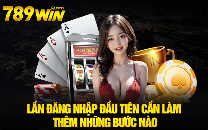 Lần đăng nhập đầu tiên cần làm thêm những bước nào