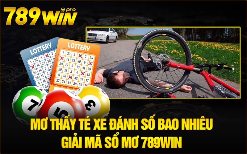 Mơ Thấy Té Xe Đánh Số Bao Nhiêu Giải Mã Sổ Mơ 789Win