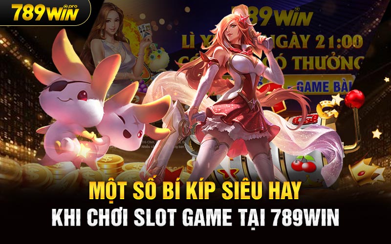 Một số bí kíp siêu hay khi chơi Slot Game tại 789win