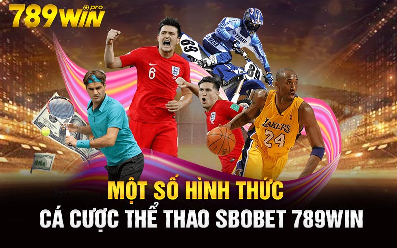 Một số hình thức cá cược thể thao Sbobet 789win