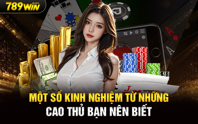 Một số kinh nghiệm từ những cao thủ bạn nên biết 