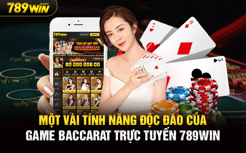 Một vài tính năng độc đáo của game Baccarat Trực Tuyến 789Win