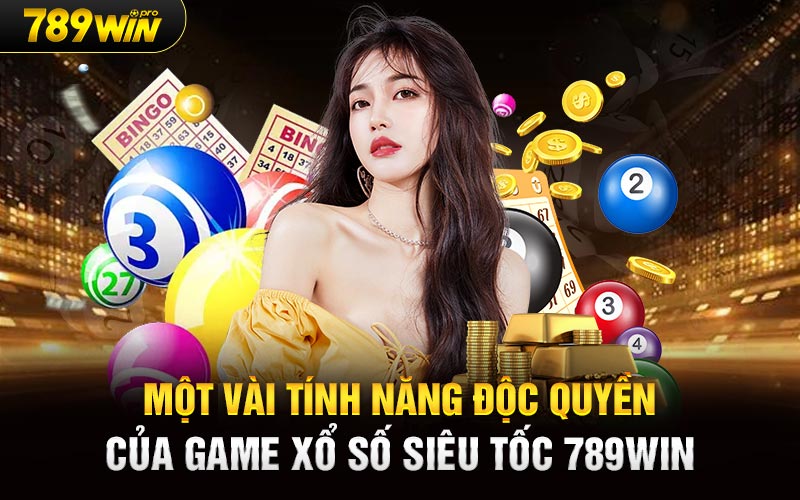 Một vài tính năng độc quyền của game Xổ Số Siêu Tốc 789Win 