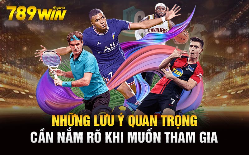 Những lưu ý quan trọng cần nắm rõ khi muốn tham gia