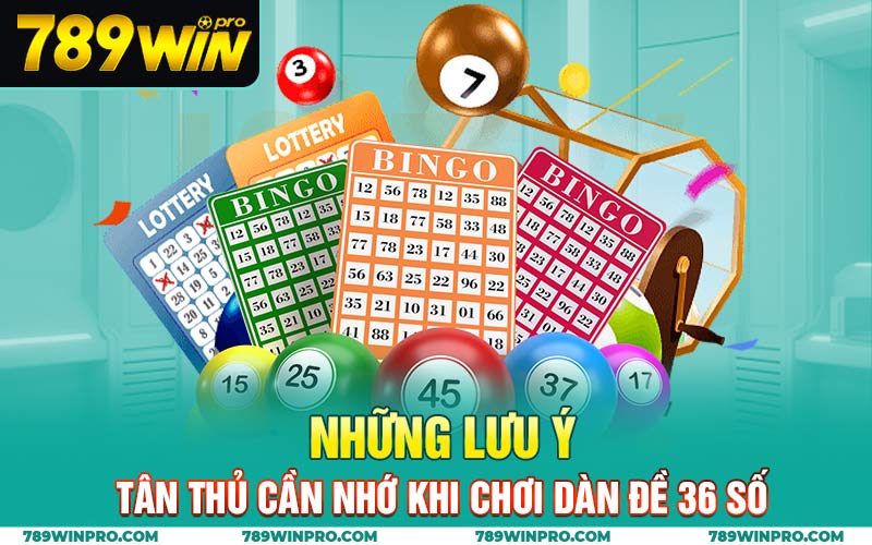 Những lưu ý tân thủ cần nhớ khi chơi dàn đề 36 số