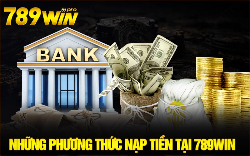 Những phương thức nạp tiền tại 789Win