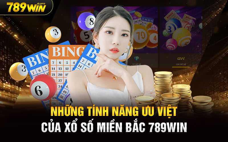 Những tính năng ưu việt của Xổ Số Miền Bắc 789Win