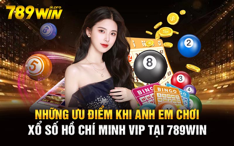 Những ưu điểm khi anh em chơi xổ số Hồ Chí Minh Vip tại 789Win