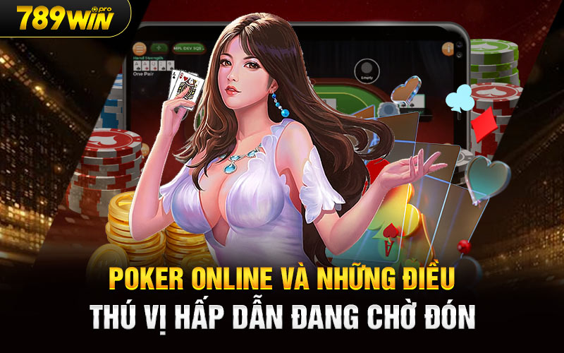 Poker Online Và Những Điều Thú Vị Hấp Dẫn Đang Chờ Đón 