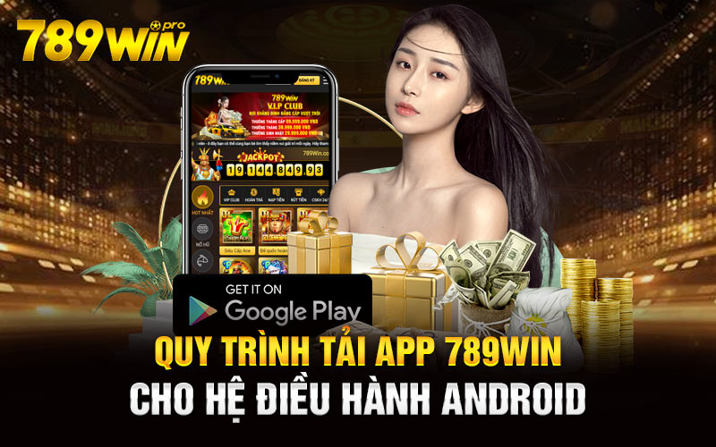 Quy trình tải App 789Win cho hệ điều hành Android