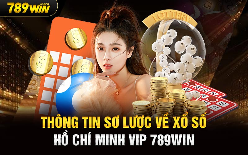 Thông tin sơ lược về Xổ số Hồ Chí Minh Vip 789Win