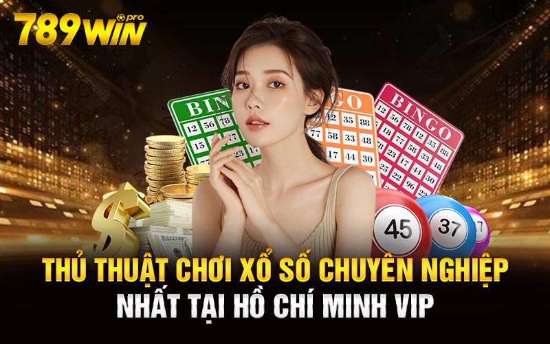 Thủ thuật chơi xổ số chuyên nghiệp nhất tại Hồ Chí Minh Vip