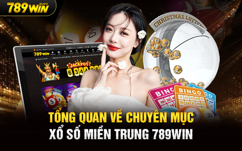 Tổng quan về chuyên mục Xổ Số Miền Trung 789Win