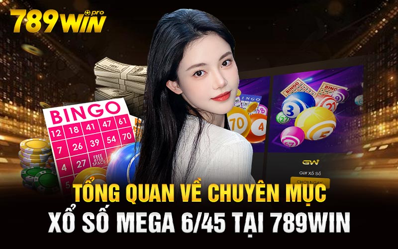 Tổng quan về chuyên mục xổ số Mega 6/45 tại 789Win