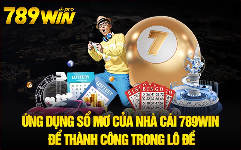 Ứng dụng sổ mơ của nhà cái 789win để thành công trong lô đề