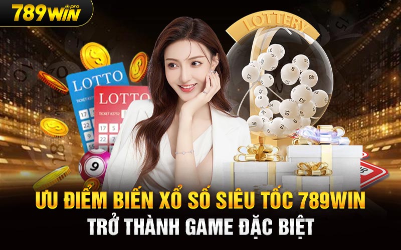 Ưu điểm biến Xổ Số Siêu Tốc 789Win trở thành game đặc biệt 