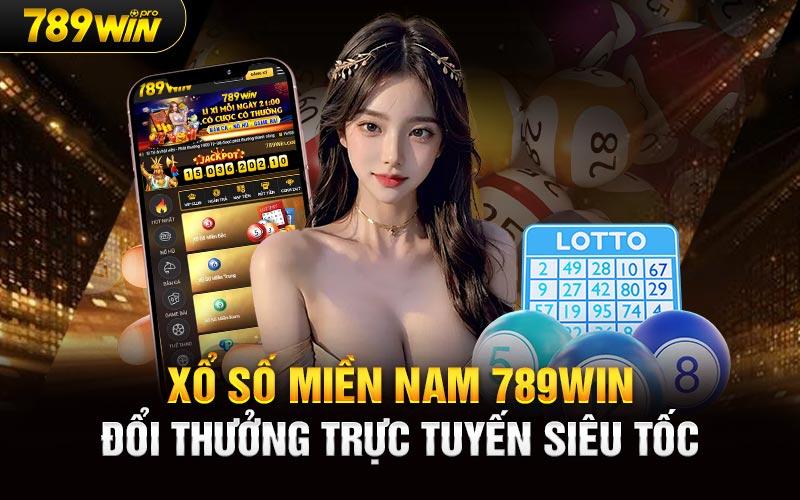 Xổ Số Miền Nam 789Win Đổi Thưởng Trực Tuyến Siêu Tốc