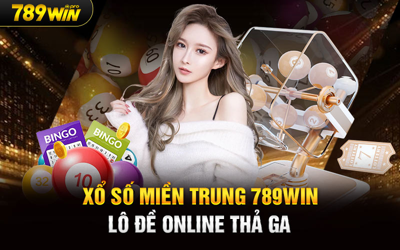 Xổ Số Miền Trung 789Win Lô Đề Online Thả Ga