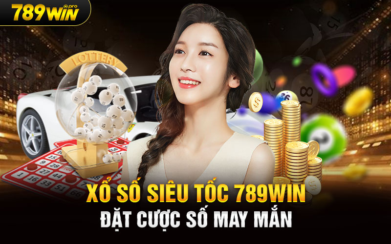 Xổ Số Siêu Tốc 789Win Đặt Cược Số May Mắn